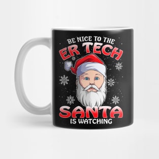 Be Nice To The Er Tech Santa is Watching Mug